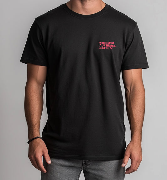 T-Shirt „Warte nicht auf beßre Zeiten“